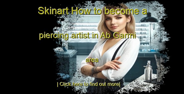 Skinart How to become a piercing artist in Ab Garmi area-United Kingdom