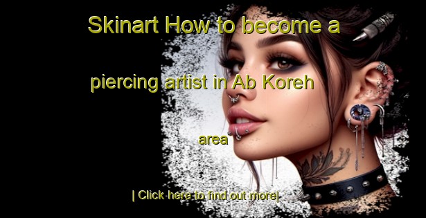 Skinart How to become a piercing artist in Ab Koreh area-United Kingdom