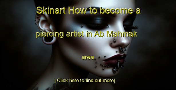 Skinart How to become a piercing artist in Ab Mahmak area-United Kingdom