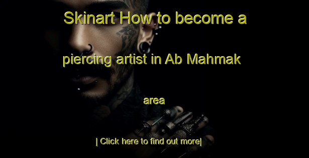 Skinart How to become a piercing artist in Ab Mahmak area-United Kingdom