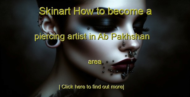 Skinart How to become a piercing artist in Ab Pakhshan area-United Kingdom