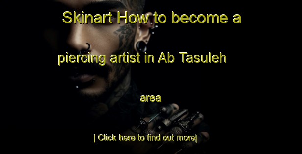 Skinart How to become a piercing artist in Ab Tasuleh area-United Kingdom