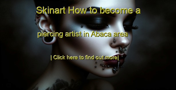 Skinart How to become a piercing artist in Abaca area-United Kingdom