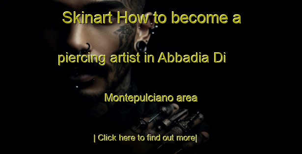 Skinart How to become a piercing artist in Abbadia Di Montepulciano area-United Kingdom