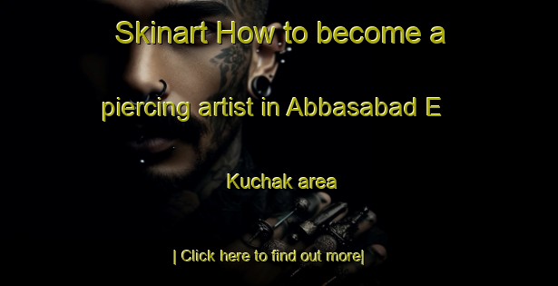 Skinart How to become a piercing artist in Abbasabad E Kuchak area-United Kingdom