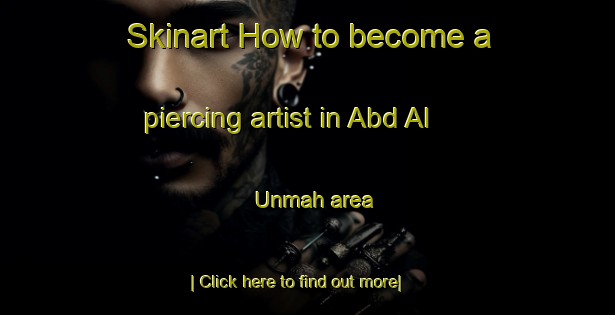 Skinart How to become a piercing artist in Abd Al Unmah area-United Kingdom