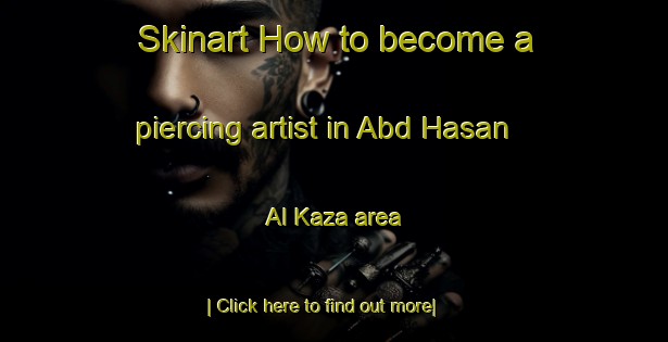 Skinart How to become a piercing artist in Abd Hasan Al Kaza area-United Kingdom