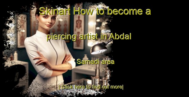 Skinart How to become a piercing artist in Abdal Samadi area-United Kingdom