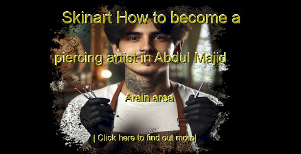 Skinart How to become a piercing artist in Abdul Majid Arain area-United Kingdom