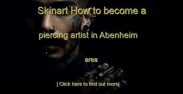 Skinart How to become a piercing artist in Abenheim area-United Kingdom