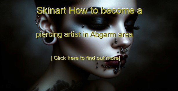 Skinart How to become a piercing artist in Abgarm area-United Kingdom