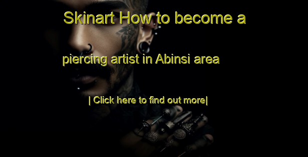 Skinart How to become a piercing artist in Abinsi area-United Kingdom