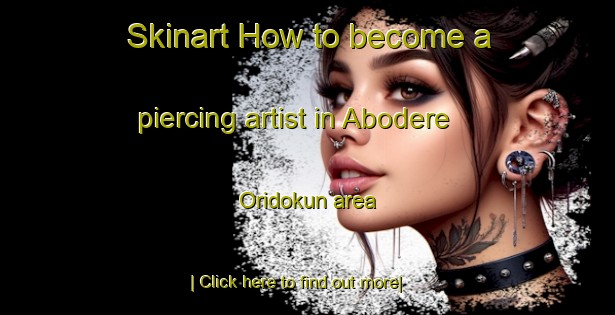 Skinart How to become a piercing artist in Abodere Oridokun area-United Kingdom