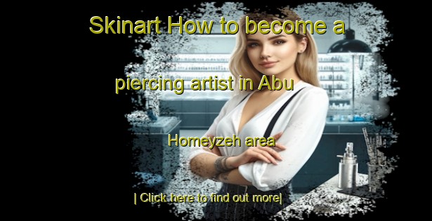 Skinart How to become a piercing artist in Abu Homeyzeh area-United Kingdom