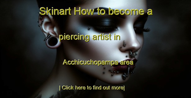 Skinart How to become a piercing artist in Acchicuchopampa area-United Kingdom