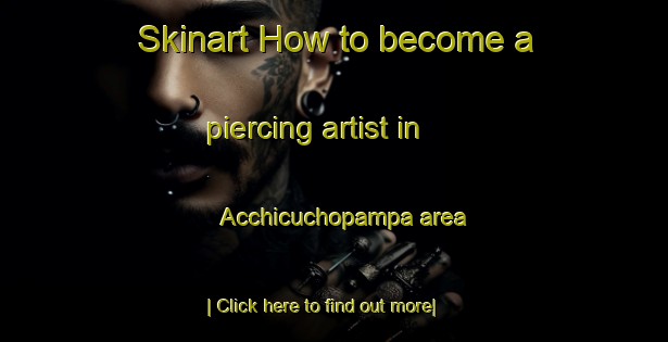 Skinart How to become a piercing artist in Acchicuchopampa area-United Kingdom