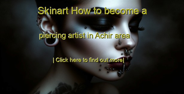 Skinart How to become a piercing artist in Achir area-United Kingdom