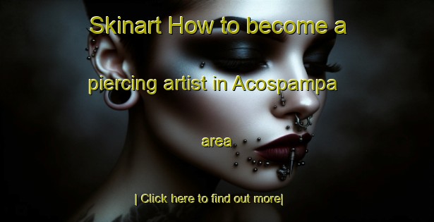 Skinart How to become a piercing artist in Acospampa area-United Kingdom