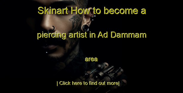 Skinart How to become a piercing artist in Ad Dammam area-United Kingdom