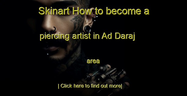 Skinart How to become a piercing artist in Ad Daraj area-United Kingdom