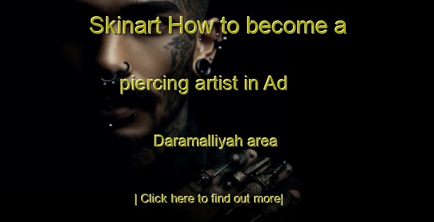 Skinart How to become a piercing artist in Ad Daramalliyah area-United Kingdom