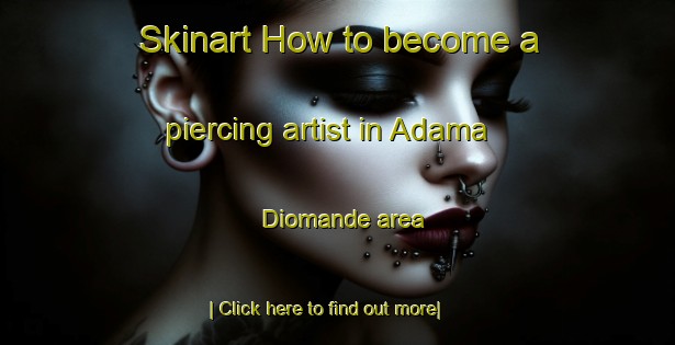 Skinart How to become a piercing artist in Adama Diomande area-United Kingdom