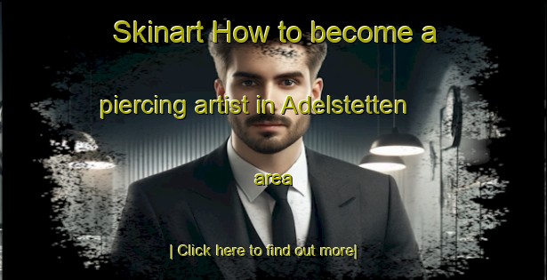 Skinart How to become a piercing artist in Adelstetten area-United Kingdom