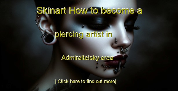 Skinart How to become a piercing artist in Admiralteisky area-United Kingdom