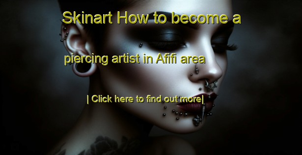 Skinart How to become a piercing artist in Afifi area-United Kingdom