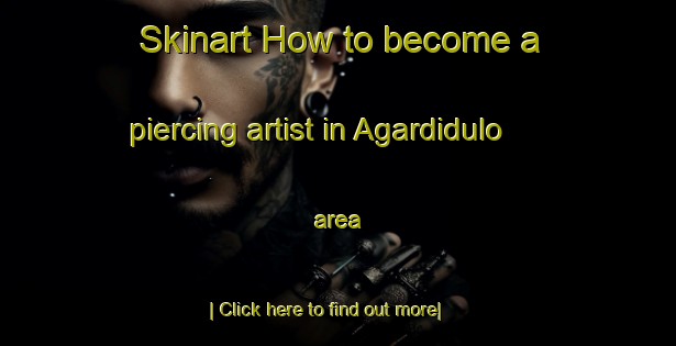 Skinart How to become a piercing artist in Agardidulo area-United Kingdom