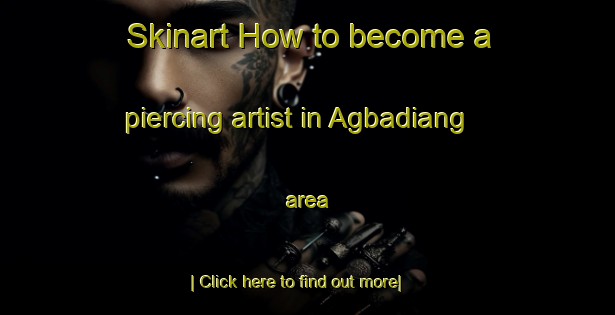 Skinart How to become a piercing artist in Agbadiang area-United Kingdom