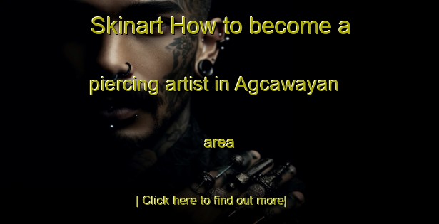 Skinart How to become a piercing artist in Agcawayan area-United Kingdom