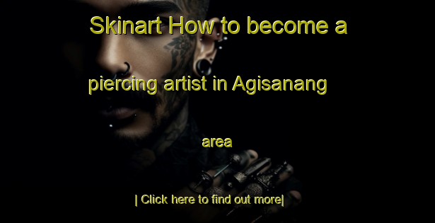 Skinart How to become a piercing artist in Agisanang area-United Kingdom