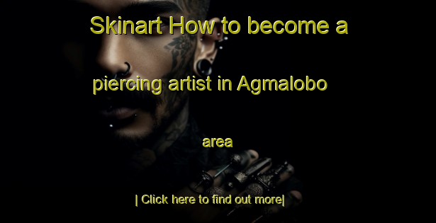 Skinart How to become a piercing artist in Agmalobo area-United Kingdom