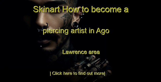 Skinart How to become a piercing artist in Ago Lawrence area-United Kingdom