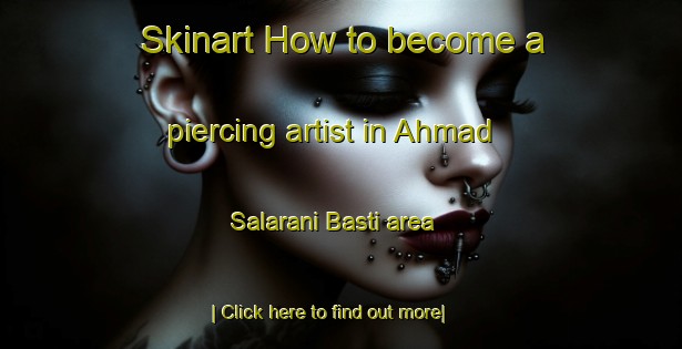 Skinart How to become a piercing artist in Ahmad Salarani Basti area-United Kingdom