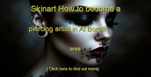 Skinart How to become a piercing artist in Ai Borelli area-United Kingdom