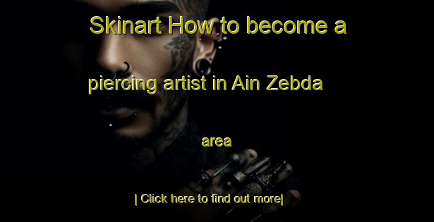 Skinart How to become a piercing artist in Ain Zebda area-United Kingdom