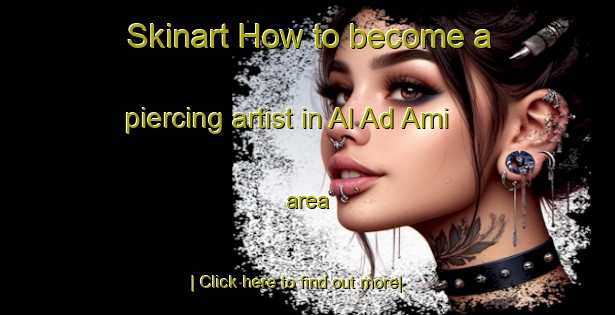 Skinart How to become a piercing artist in Al Ad Ami area-United Kingdom