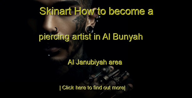 Skinart How to become a piercing artist in Al Bunyah Al Janubiyah area-United Kingdom