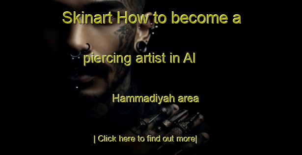 Skinart How to become a piercing artist in Al Hammadiyah area-United Kingdom