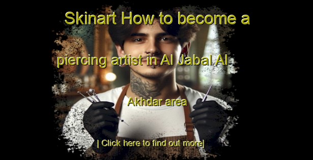 Skinart How to become a piercing artist in Al Jabal Al Akhdar area-United Kingdom