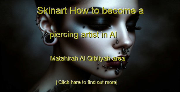 Skinart How to become a piercing artist in Al Matahirah Al Qibliyah area-United Kingdom