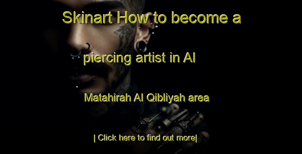 Skinart How to become a piercing artist in Al Matahirah Al Qibliyah area-United Kingdom