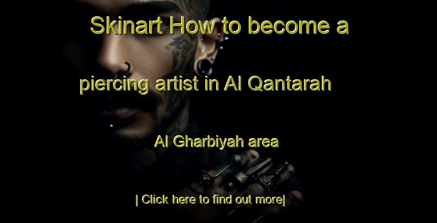 Skinart How to become a piercing artist in Al Qantarah Al Gharbiyah area-United Kingdom