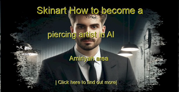 Skinart How to become a piercing artist in Al  Amiriyah area-United Kingdom