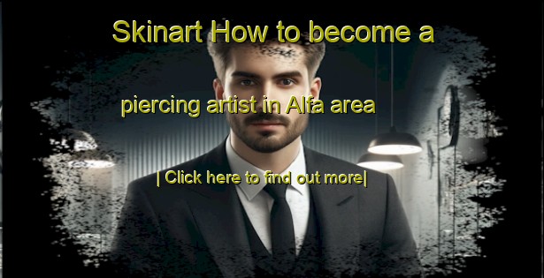 Skinart How to become a piercing artist in Alfa area-United Kingdom