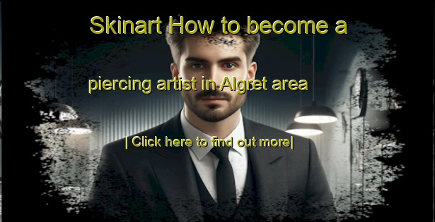 Skinart How to become a piercing artist in Algret area-United Kingdom