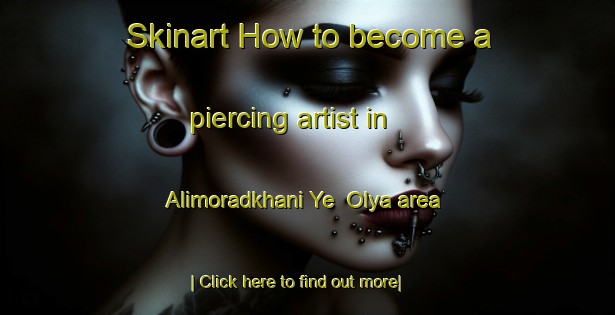 Skinart How to become a piercing artist in Alimoradkhani Ye  Olya area-United Kingdom