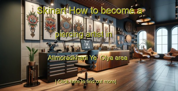 Skinart How to become a piercing artist in Alimoradkhani Ye  Olya area-United Kingdom